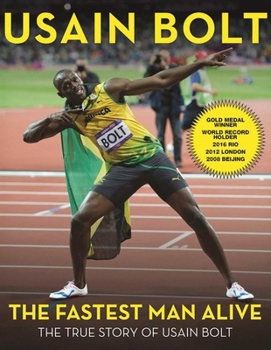 Paperback The Fastest Man Alive: The True Story of Usain Bolt Book