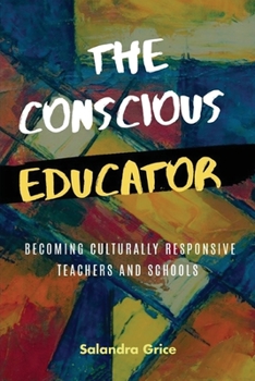 Paperback The Conscious Educator: Becoming Culturally Responsive Teachers and Schools Book