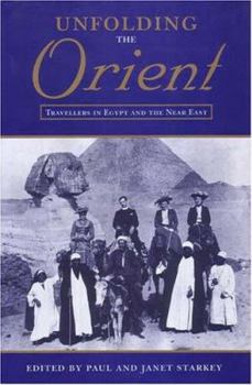 Hardcover Unfolding the Orient: Travellers in Egypt and the Near East Book