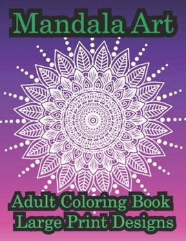 Paperback Mandala Art Adult Coloring Book Large Print Designs: Amazing mandala pattern is a flower book in comfortable color for adults Book