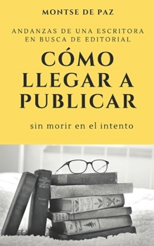 Paperback Cómo llegar a publicar: Andanzas de una escritora [Spanish] Book
