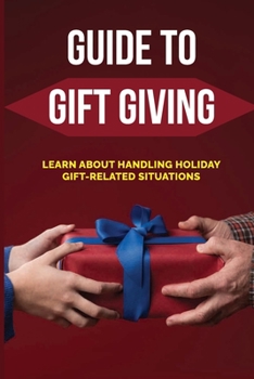 Paperback Guide To Gift Giving: Learn About Handling Holiday Gift-Related Situations: Getting Right-Side-Up About Gifts Book