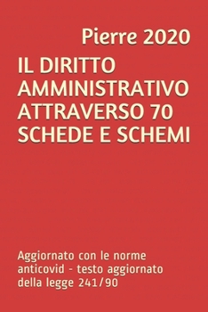 Paperback Il Diritto Amministrativo Attraverso 70 Schede E Schemi: Aggiornato con le norme anticovid - modifiche alla legge 241/90 [Italian] Book