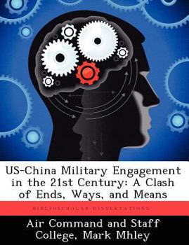 Paperback Us-China Military Engagement in the 21st Century: A Clash of Ends, Ways, and Means Book