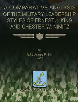 Paperback A Comparative Analysis of the Military Leadership Styles of Ernest J. King and Chester W. Nimitz Book