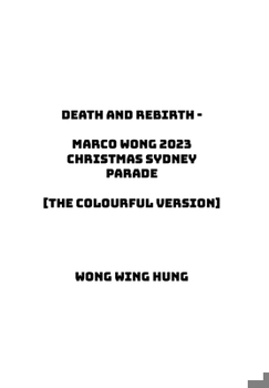 Death and Rebirth - Marco Wong 2023 Christmas Sydney Parade [The Colourful Version]