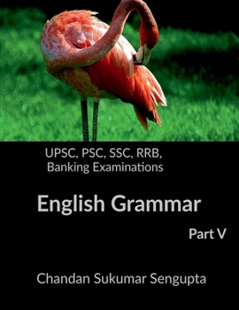 UPSC, PSC, SSC, RRB, Banking Examinations English Grammar Part V: Activities and Worksheets for Aspirants preparing for different Competitive Examinations