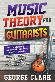 Paperback Music Theory for Guitarists: The new detalied guide to understanding and learning music theory. Memorize the fretboard and master the essential kno Book