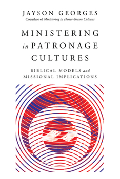 Paperback Ministering in Patronage Cultures: Biblical Models and Missional Implications Book