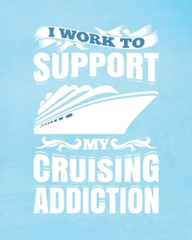 Paperback I Work To Support My Cruising Addiction: Blue Sky Cruise Travel Planner Journal Organizer Notebook Trip Diary - Family Vacation - Budget Packing Check Book