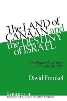 Hardcover The Land of Canaan and the Destiny of Israel: Theologies of Territory in the Hebrew Bible Book