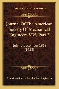 Journal Of The American Society Of Mechanical Engineers V35, Part 2: July To December 1913
