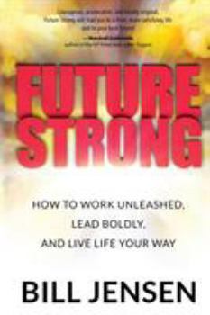 Paperback Future Strong: How to Work Unleashed, Lead Boldly, and Live Life Your Way Book