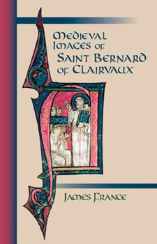 Paperback Medieval Images of Saint Bernard of Clairvaux: Volume 210 [With CDROM] Book
