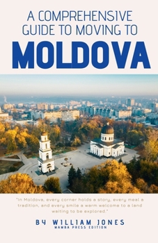 Paperback A Comprehensive Guide to Moving to Moldova Book
