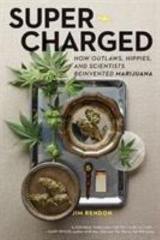 Hardcover Super-Charged: How Outlaws, Hippies, and Scientists Reinvented Marijuana Book