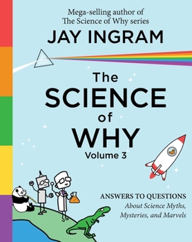 Hardcover The Science of Why, Volume 3: Answers to Questions about Science Myths, Mysteries, and Marvels Book