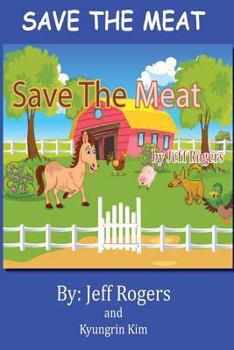 Paperback Save The Meat: Don't you hate it when someone wants to eat your friends? Wouldn't you do everything in your power to save them? Then Book