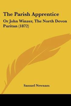 Paperback The Parish Apprentice: Or John Winzer, The North Devon Puritan (1872) Book