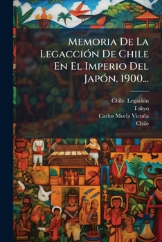 Paperback Memoria De La Legacción De Chile En El Imperio Del Japón. 1900... [Spanish] Book