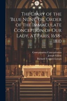Paperback The Diary of the 'Blue Nuns', or, Order of the Immaculate Conception of Our Lady, at Paris, 1658-1810 Book
