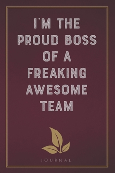 Paperback I'm The Proud Boss of a Freaking Awesome Team: Funny Saying Blank Lined Notebook - Great Appreciation Gift for Coworkers, Colleagues, and Staff Member Book