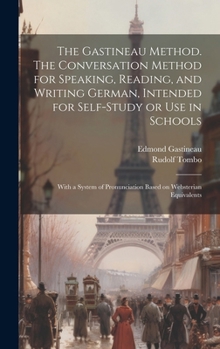 Hardcover The Gastineau Method. The Conversation Method for Speaking, Reading, and Writing German, Intended for Self-study or use in Schools; With a System of P Book