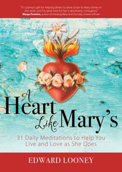 Paperback A Heart Like Mary's: 31 Daily Meditations to Help You Live and Love as She Does Book