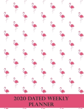2020 Dated Weekly Planner: Annual Planner, Flamingo, original design with goals, important dates and annual calendars included
