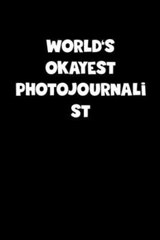 Paperback World's Okayest Photojournalist Notebook - Photojournalist Diary - Photojournalist Journal - Funny Gift for Photojournalist: Medium College-Ruled Jour Book