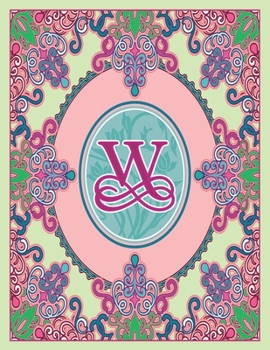 Journal Notebook Initial Letter "W" Monogram: Fun, Decorative Wide-Ruled Diary. Featuring a Unique Pink and Teal Design with Pistachio Green ... Frame Wildflowers Initial Letter Monogram)