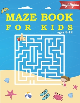 Paperback highlights maze books for kids ages 8-12: Fun Maze Activity Book for Children preschool Paperback Puzzles and Problem-Solving (Maze Learning Activity Book