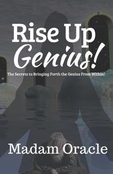 Paperback Rise Up Genius!: The Secrets to Bringing Forth the Genius from Within! Book