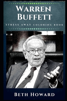 Paperback Warren Buffett Stress Away Coloring Book: An Adult Coloring Book Based on The Life of Warren Buffett. Book