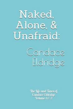 Paperback Naked, Alone, & Unafraid: The Life and Times of Candace Eldridge Book