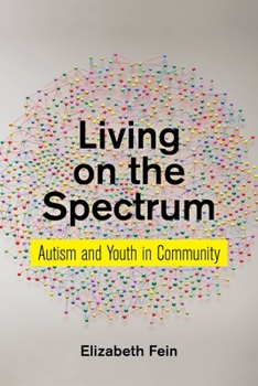 Living on the Spectrum: Autism and Youth in Community - Book  of the Anthropologies of American Medicine: Culture, Power, and Practice Series