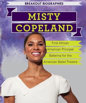 Library Binding Misty Copeland: First African American Principal Ballerina for the American Ballet Theatre Book