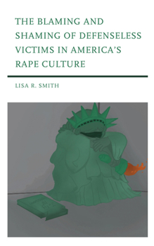 Hardcover The Blaming and Shaming of Defenseless Victims in America's Rape Culture Book