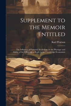 Paperback Supplement to the Memoir Entitled: The Influence of Parental Alcoholism on the Physique and Ability of the Offspring; a Reply to the Cambridge Economi Book