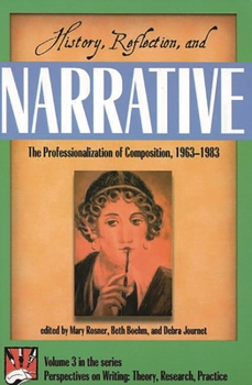 Paperback History, Reflection, and Narrative: The Professionalization of Composition 1963-1983 Book