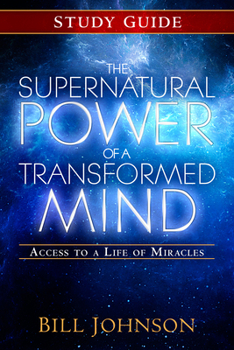 Paperback The Supernatural Power of a Transformed Mind Study Guide: Access to a Life of Miracles Book