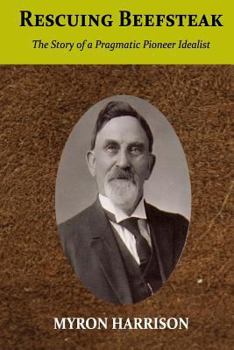 Paperback Rescuing Beefsteak: The Story of a Pragmatic Pioneer Idealist Book