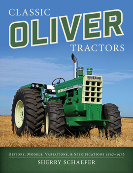 Paperback Classic Oliver Tractors: History, Models, Variations, & Specifications 1897-1976 Book