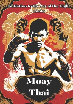 Paperback Muay Thai: Unveiling the Power and Tradition of Muay Thai - Your Comprehensive Guide to the Art of the Eight Limbs Book