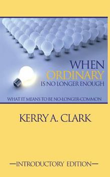 Paperback When Ordinary Is No Longer Enough: What It Means To Be No-Longer-Common Book