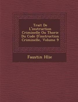 Paperback Trait de L'Instruction Criminelle Ou Th Orie Du Code D'Instruction Criminelle, Volume 9 [French] Book