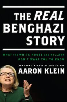 Hardcover The Real Benghazi Story: What the White House and Hillary Don't Want You to Know Book
