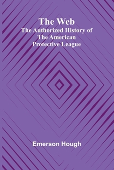 The Web: The Authorized History Of The American Protective League