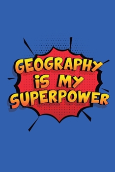 Paperback Geography Is My Superpower: A 6x9 Inch Softcover Diary Notebook With 110 Blank Lined Pages. Funny Geography Journal to write in. Geography Gift an Book