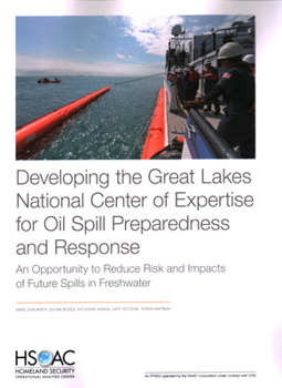 Paperback Developing the Great Lakes National Center of Expertise for Oil Spill Preparedness and Response: An Opportunity to Reduce Risk and Impacts of Future S Book